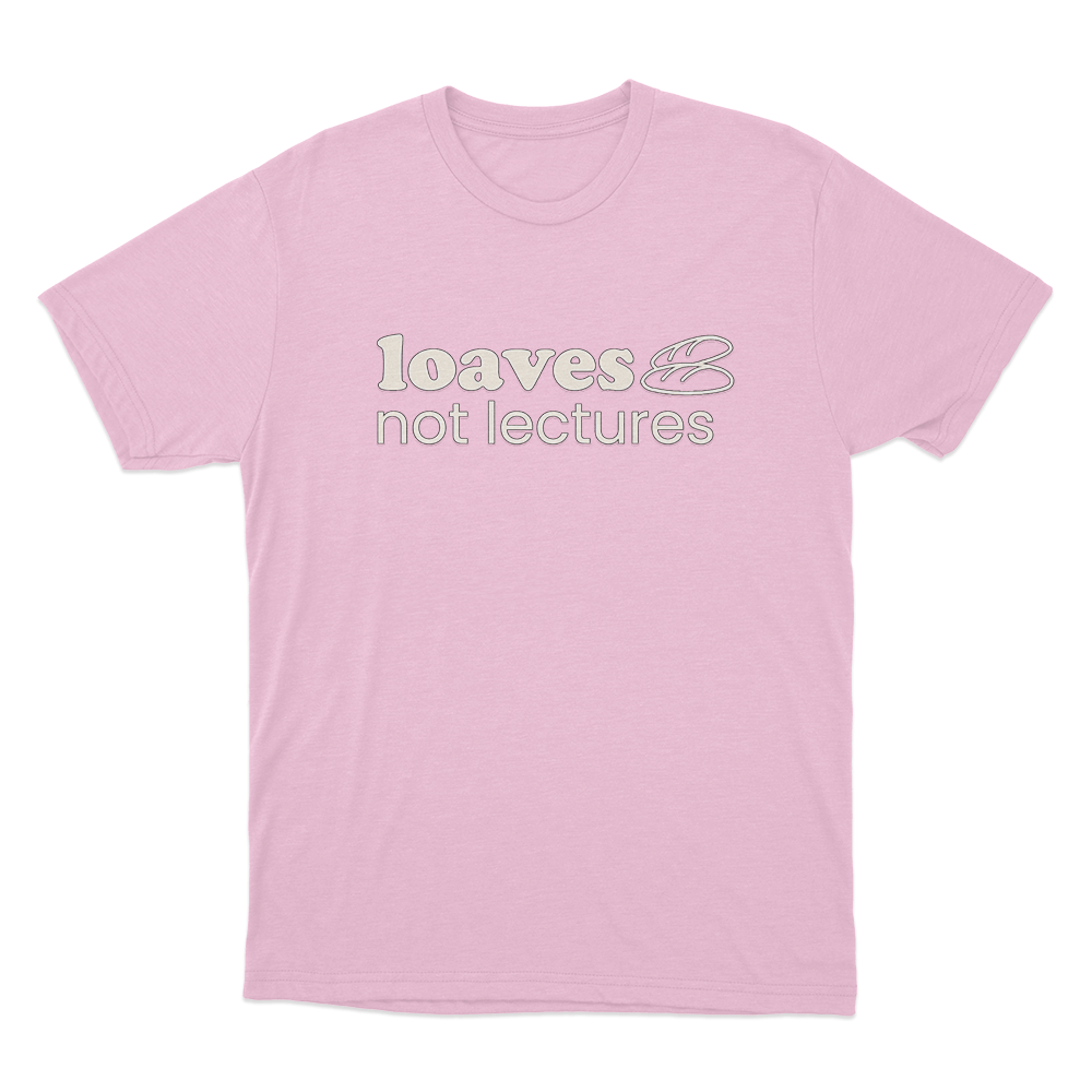 Loaves not lectures Unisex T Shirt Pink Loaves not lectures Unisex T Shirt Pink