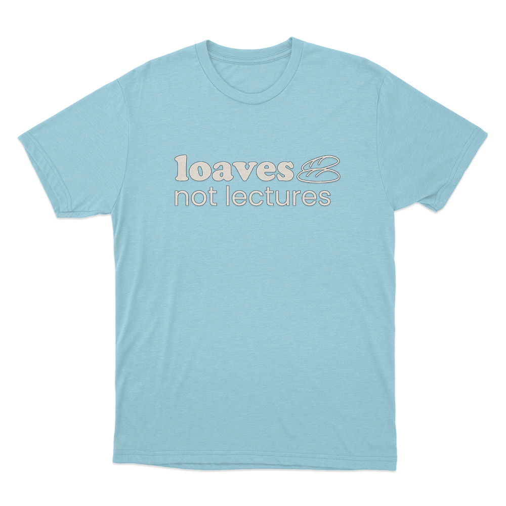 Loaves not lectures Unisex T Shirt Sky Blue Loaves not lectures Unisex T Shirt Sky Blue