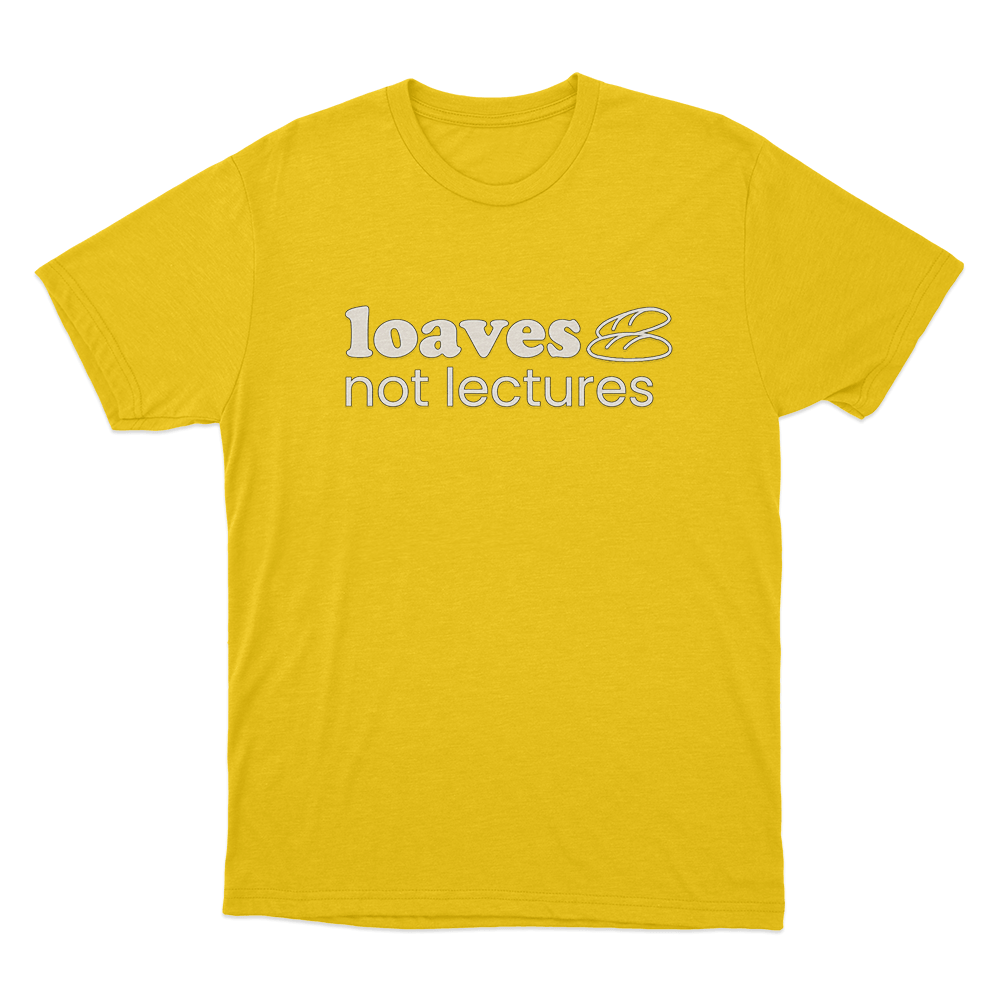 Loaves not lectures Unisex T Shirt Yellow Loaves not lectures Unisex T Shirt Yellow